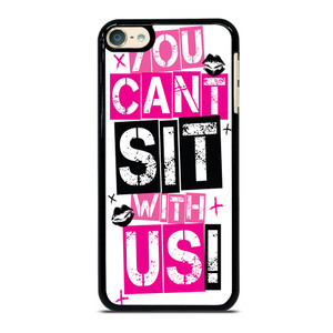 YOU CAN'T SIT WITH US iPod Touch 6 Case YOU CAN'T SIT WITH US iPod Touch 6 Case