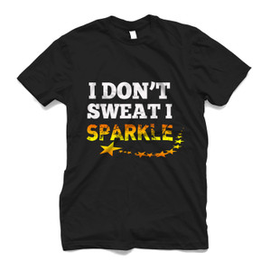 I DONT SWEAT I SPARKLE Men's T-Shirt