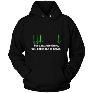 FOR A MINUTE THERE YOU BORED ME TO DEATH Hoodie