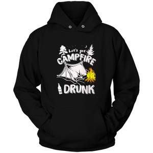 LETS GET CAMPFIRE DRUNK Hoodie