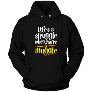 LIFE IS STRUGGLE WHEN YOU ARE A MUGGLE 1 Hoodie LIFE IS STRUGGLE WHEN YOU ARE A MUGGLE 1 Hoodie