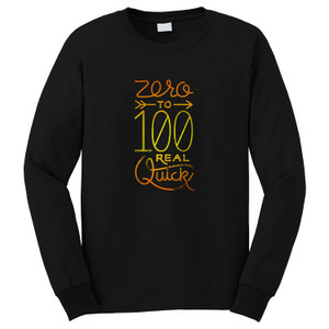 0 TO 100 REAL QUICK Long Sleeve T-Shirt 0 TO 100 REAL QUICK Long Sleeve T-Shirt