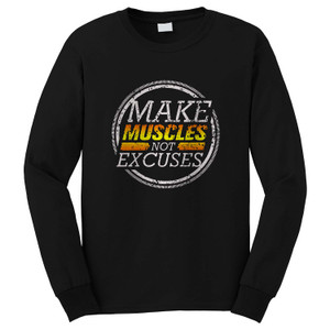 MAKE MUSCLES NOT EXCUSES Long Sleeve T-Shirt