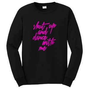 SHUT UP AND DANCE WITH ME Long Sleeve T-Shirt