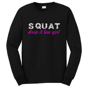 SQUAT DROP IT LOW Long Sleeve T-Shirt SQUAT DROP IT LOW Long Sleeve T-Shirt