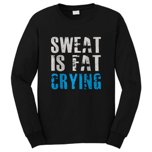 SWEAT IS FAT CRYING Long Sleeve T-Shirt