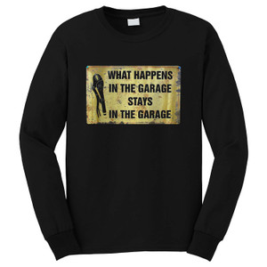 WHAT HAPPENS IN THE GARAGE STAYS IN THE GARAGE Long Sleeve T-Shirt WHAT HAPPENS IN THE GARAGE STAYS IN THE GARAGE Long Sleeve T-Shirt