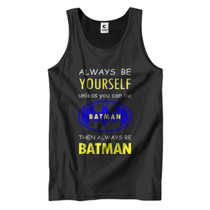 ALWAYS BE YOURSELF UNLESS YOU CAN BE BATMAN Men's Tank Top ALWAYS BE YOURSELF UNLESS YOU CAN BE BATMAN Men's Tank Top