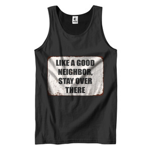 LIKE A GOOD NEIGHBOR STAY OVER THERE Men's Tank Top