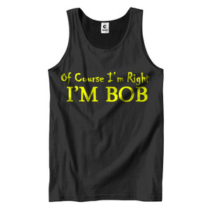 OF COURSE I'M RIGHT BOB Men's Tank Top