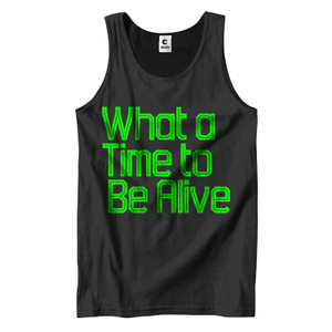 WHAT A TIME TO BE ALIVE Men's Tank Top WHAT A TIME TO BE ALIVE Men's Tank Top