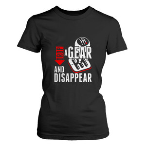 DROP A GEAR AND DISAPPEAR 1 Women's T-Shirt