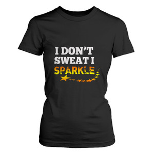 I DONT SWEAT I SPARKLE Women's T-Shirt I DONT SWEAT I SPARKLE Women's T-Shirt
