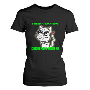 I NEED VACATION SOMEONE PLEASE KIDNAPE ME Women's T-Shirt I NEED VACATION SOMEONE PLEASE KIDNAPE ME Women's T-Shirt