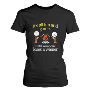 IT'S ALL FUN AND GAMES TIL SOMEONES LOSES A WIENER Women's T-Shirt IT'S ALL FUN AND GAMES TIL SOMEONES LOSES A WIENER Women's T-Shirt