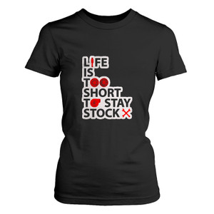LIFE IS TOO SHORT TO STAY STOCK Women's T-Shirt LIFE IS TOO SHORT TO STAY STOCK Women's T-Shirt