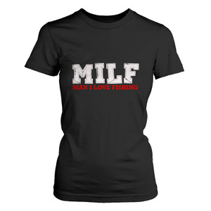 MILF MAN I LOVE FISHING Women's T-Shirt