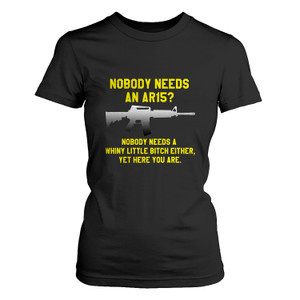 NO BODY NEEDS AN AR15 1 Women's T-Shirt
