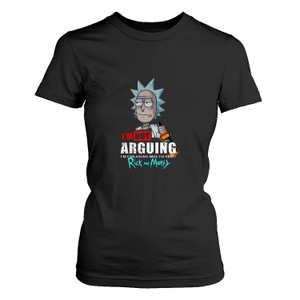 RICK AND MORTY I'M NOT ARGUING I'M EXPLAINING WHY I'M RIGHT Women's T-Shirt RICK AND MORTY I'M NOT ARGUING I'M EXPLAINING WHY I'M RIGHT Women's T-Shirt