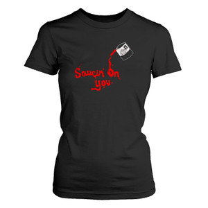 SAUCIN ON YOU Women's T-Shirt SAUCIN ON YOU Women's T-Shirt