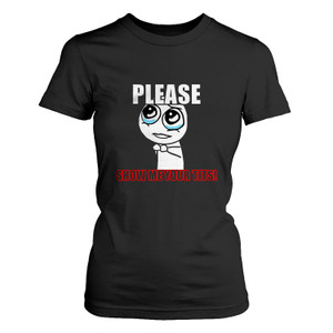 SHOW ME YOUR TITS Women's T-Shirt SHOW ME YOUR TITS Women's T-Shirt