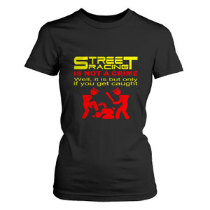 STREET RACING IS NOT A CRIME 1 Women's T-Shirt