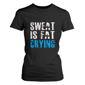 SWEAT IS FAT CRYING Women's T-Shirt SWEAT IS FAT CRYING Women's T-Shirt