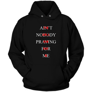 KENDRICK LAMAR AINT NOBODY PRAYING FOR ME Hoodie KENDRICK LAMAR AINT NOBODY PRAYING FOR ME Hoodie