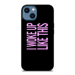I WOKE UP LIKE THIS 2 iPhone 14 Case
