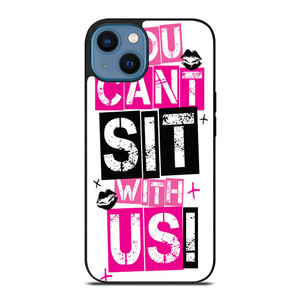 YOU CAN'T SIT WITH US iPhone 14 Case