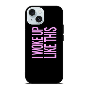 I WOKE UP LIKE THIS 2 iPhone 15 Case Cover I WOKE UP LIKE THIS 2 iPhone 15 Case Cover