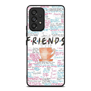 FRIENDS TV SHOW QUOTES Samsung Galaxy A53 Case