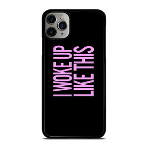 I WOKE UP LIKE THIS 2 iPhone 11 Pro Max Case