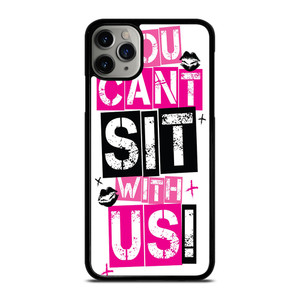 YOU CAN'T SIT WITH US iPhone 11 Pro Max Case
