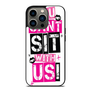 YOU CAN'T SIT WITH US iPhone 13 Pro Case