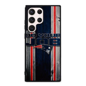 NEW ENGLAND PATRIOTS LOGO DO YOUR JOB Samsung Galaxy S23 Ultra Case