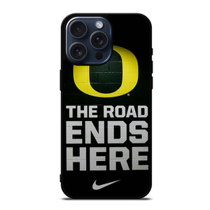 OREGON DUCKS THE ROAD ENDS HERE iPhone 15 Pro Max Case