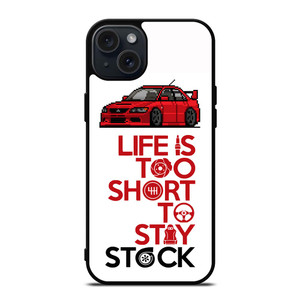 LIFE IS TOO SHORT TO STAY STOCK iPhone 15 Plus Case