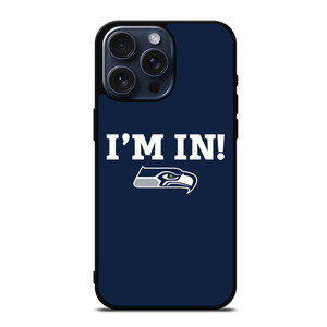 SEATTLE SEAHAWKS I'M IN iPhone 15 Pro Max Case