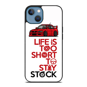 LIFE IS TOO SHORT TO STAY STOCK iPhone 13 Case