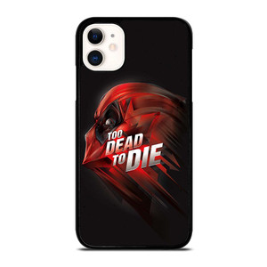DEADPOOL TOO DEAD TO DIE iPhone 11 Case