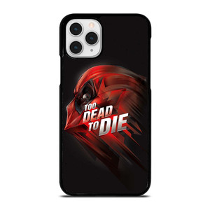 DEADPOOL TOO DEAD TO DIE iPhone 11 Pro Case