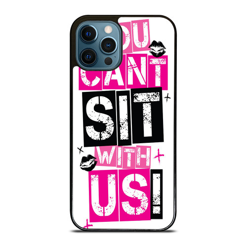 YOU CAN'T SIT WITH US iPhone 12 Pro Max Case YOU CAN'T SIT WITH US iPhone 12 Pro Max Case