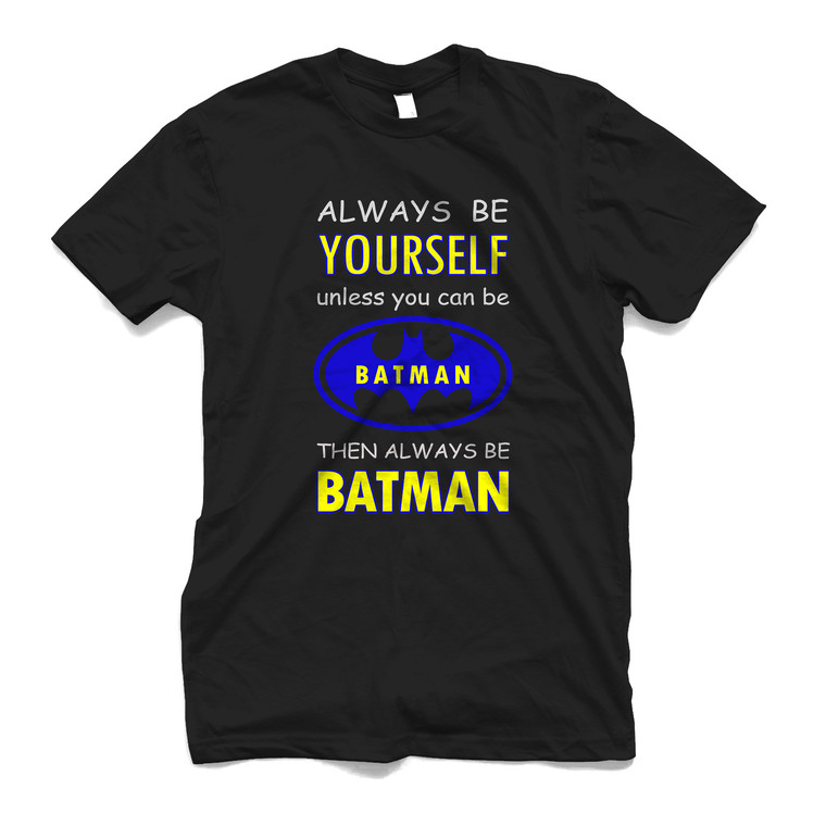 ALWAYS BE YOURSELF UNLESS YOU CAN BE BATMAN Men's T-Shirt