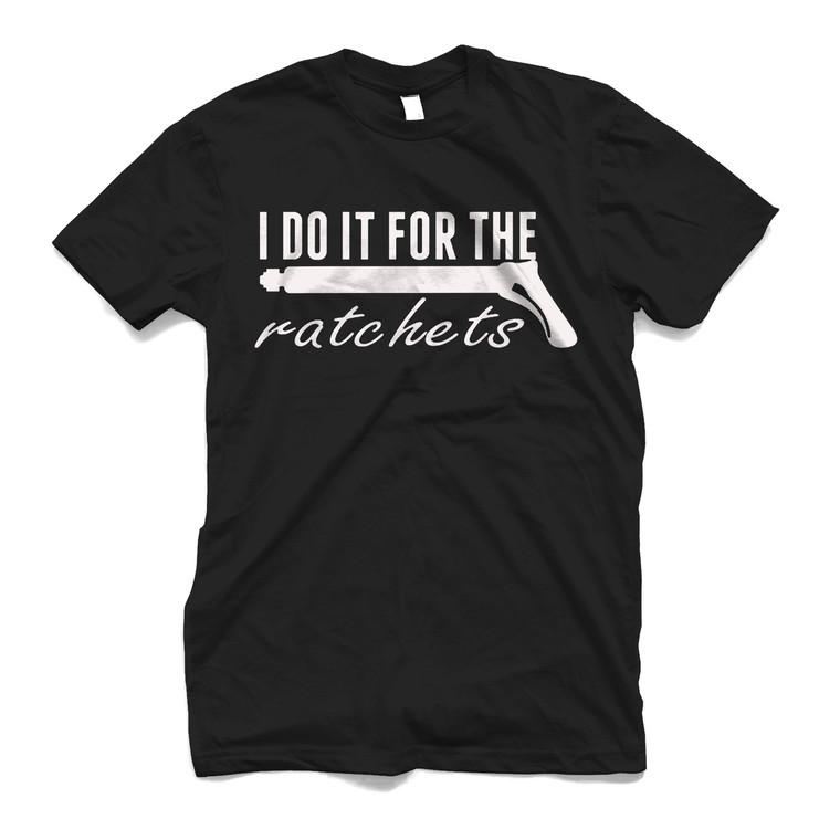 I DO IT FOR THE RATCHETS Men's T-Shirt