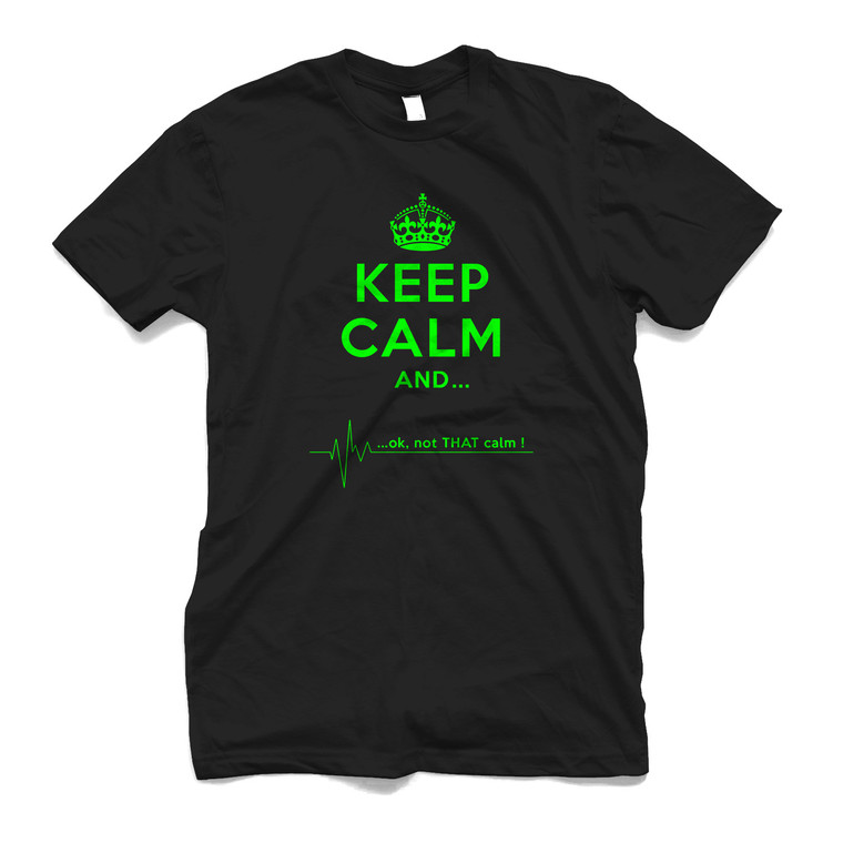 KEEP CALM AND NOT THAT CALM 1 Men's T-Shirt