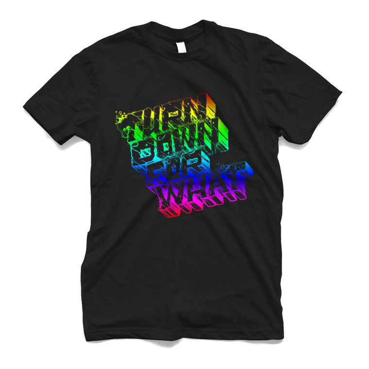 TURN DOWN FOR WHAT Men's T-Shirt