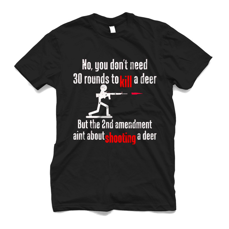 YOU DON'T NEED 30 ROUND TO KILL A DEER Men's T-Shirt