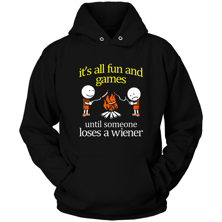 IT'S ALL FUN AND GAMES TIL SOMEONES LOSES A WIENER Hoodie