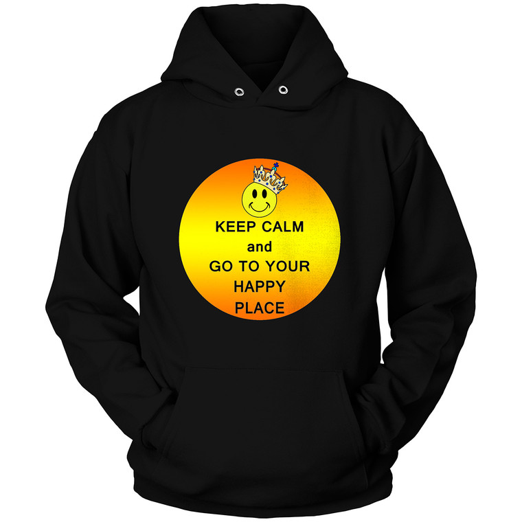 KEEP CALM AND GO TO YOUR HAPPY PLACE Hoodie